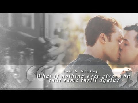 Ian & Mickey | "What if nothing ever gives you that same thrill again?"