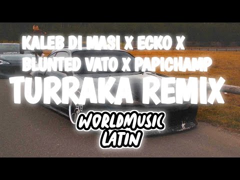 Kaleb Di Masi x ECKO x Blunted Vato x Papichamp - TURRAKA REMIX [WML Bass Boosted]