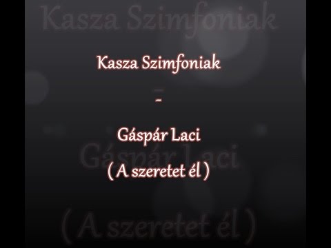 Kasza Szimfóniák  - Gáspár Laci - A szeretet él 2017