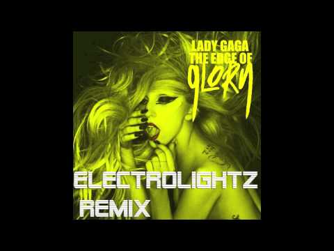 Lady GaGa- Edge Of Glory (Electrolightz Remix)