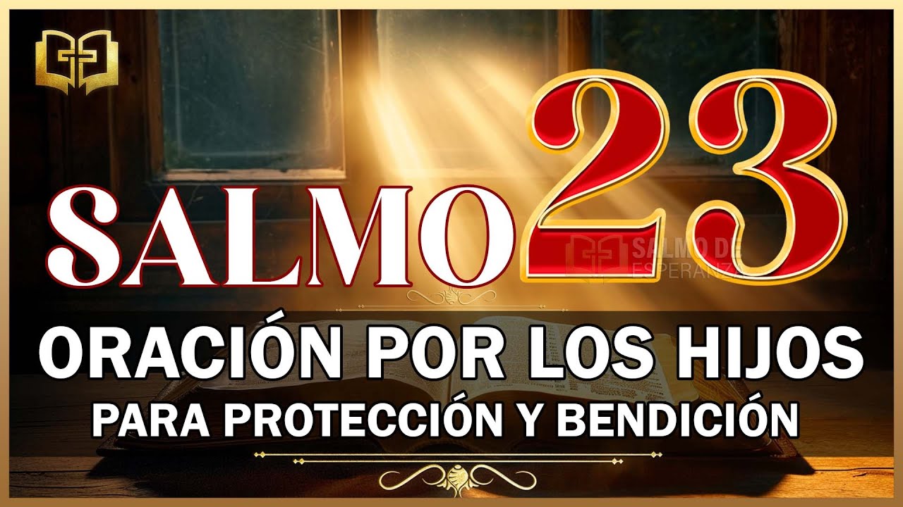 SALMO 23 ORACIÓN POR LOS HIJOS Para Protección y Bendición Poderosa de Dios para los Hijos e Hijas