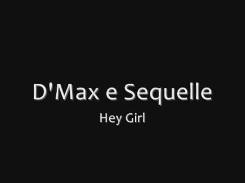 D'max e Sequelle - Hey Girl