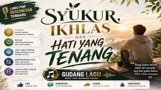 Download lagu SYUKUR, IKHLAS DAN HATI YANG TENANG | Lagu Pop Indonesia Terbaru | GUDANG LAGU mp3