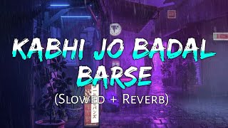 Kabhi Jo Badal Barse [Slowed+Reverb] Arijit Singh || Sharib Toshi || Lo-Fi Mix (Lofi Music Channel)