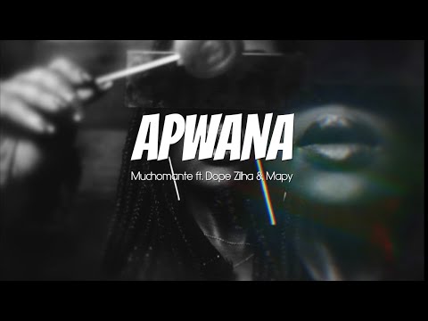Muchomante - APWANA - ft Dope Zilha & Mapy (Official Video)