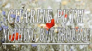 Nothing But Trouble - Lil Wayne &amp; Charlie Puth