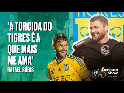 'A TORCIDA DO TIGRES É A QUE MAIS ME AMA' | RAFAEL SOBIS - PODCAST DENILSON SHOW