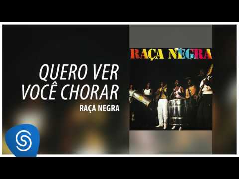 Quero Ver Você Chorar - Raça Negra