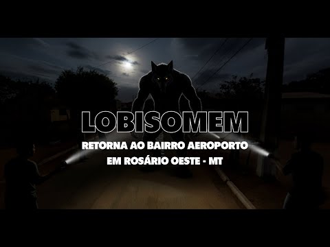 Você ACREDITARIA? O Retorno do Lobisomem no Bairro Aeroporto! (Rosário Oeste - MT)