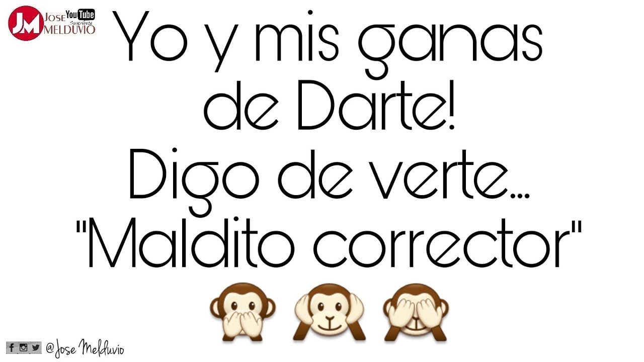 ¡Yo y mis ganas de Darte! DIGO DE VERTE, Maldito Corrector #Frases y #Pensamientos