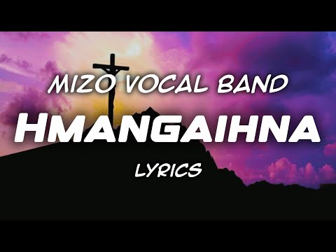 Mizo Vocal Band - HMANGAIHNA (Lyrics)