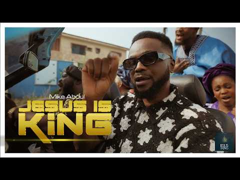JESUS IS KING - Mike AbduL