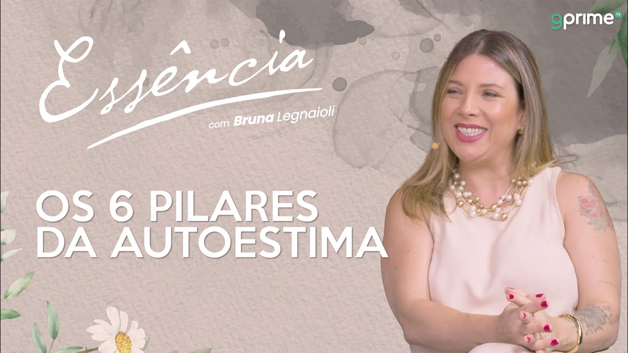 OS 6 PILARES DA AUTOESTIMA com Bruna Legnaioli
