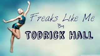 Freaks Like Me Lyrics - Todrick Hall Ft. Dance Moms (ALDC) Girls