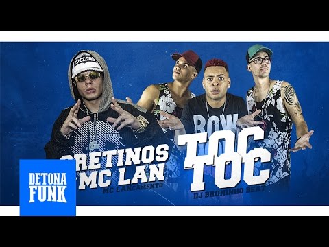 Os Cretinos Feat. MC Lan - Toc Toc Quem é? É o Lan que ta chegando (DJ Bruninho Beat)