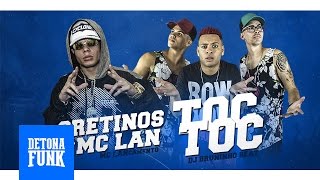 Os Cretinos Feat. MC Lan - Toc Toc Quem é? É o Lan que ta chegando (DJ Bruninho Beat)