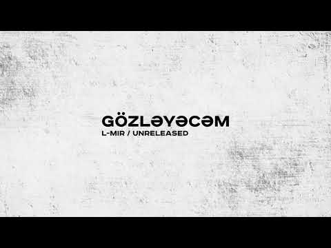 L-Mir ft. Günay Mirbabayeva – Gözləyəcəm (Unreleased)