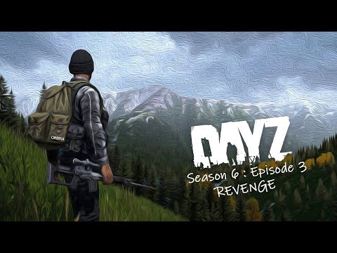 S6 : E3 - REVENGE - Dayz!
