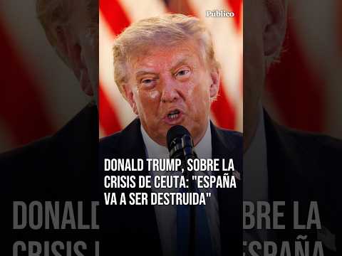 Donald Trump, sobre lo ocurrido en Ceuta: 