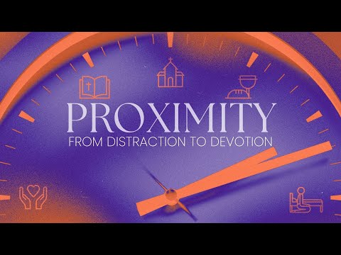 Proximity: From Distraction to Devotion