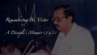 Remembering Br. Victor - A Disciple's Memoir (Part 3 of 3)