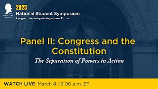 Click to play: Panel II: Congress and the Constitution: The Separation of Powers in Action