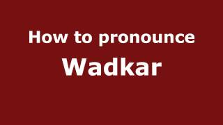 How to pronounce Wadkar