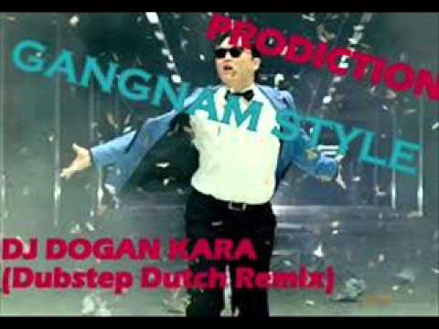 Gangnam Style(DJ Dogan Kara - Dubstep Ductch Remix) 2013