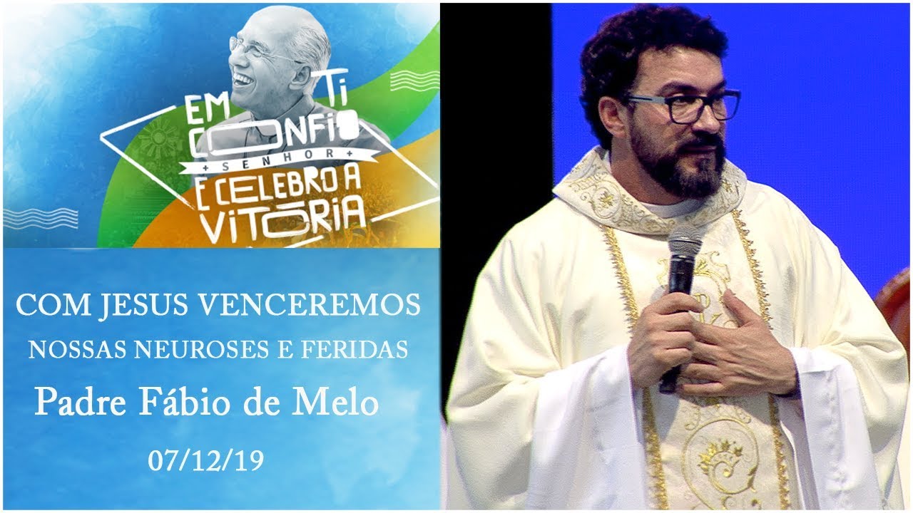 Com Jesus venceremos nossas neuroses e feridas -  Padre Fábio de Melo  (07/12/19)