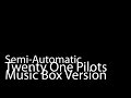 Semi-Automatic (Music Box Version) - Twenty One ...