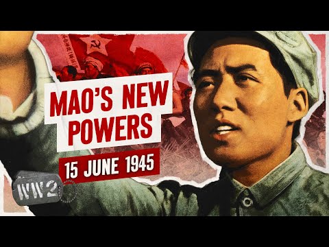 Week 303 - Mao Tightens His Grip - WW2 - June 15th, 1945