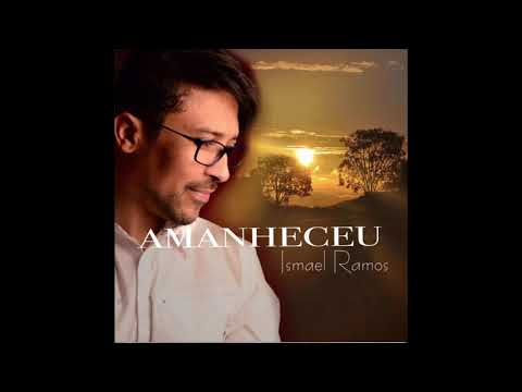 Amanheceu - Ismael Ramos