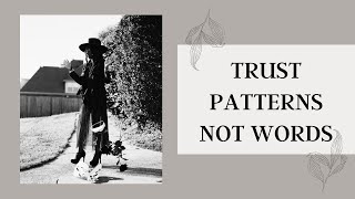 Trust Patterns NOT Words| Pay Attention♡