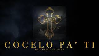 De La Ghetto - &quot;Cogelo Pa&#39;Ti (feat. Plan B)[Audio Oficial]