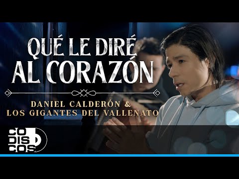 Qué Le Diré Al Corazón, Daniel Calderón Y Los Gigantes Del Vallenato - Video Oficial