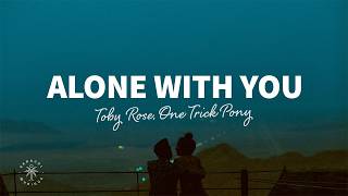 Toby Rose, One Trick Pony - Alone With You (Lyrics)