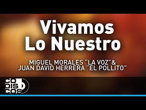 Vivamos Lo Nuestro, Miguel Morales La Voz y Juan David Herrera El Pollito - Audio