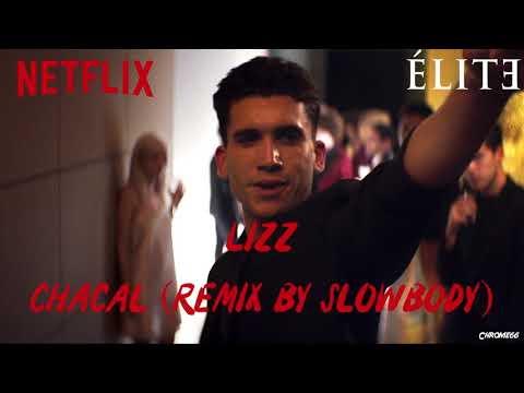 Lizz - Chacal (Remix by Slowbody) (Élite Soundtrack) (S01xE03)