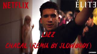 Lizz - Chacal (Remix by Slowbody) (Élite Soundtrack) (S01xE03)
