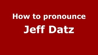 How to pronounce Jeff Datz