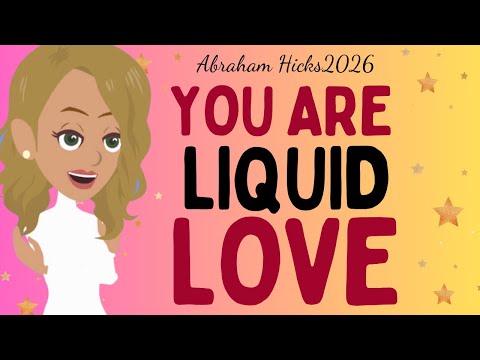 Abraham Hicks 2026 - You are liquid love ✨ The law of attraction