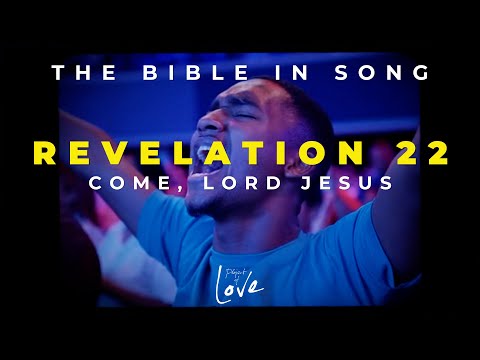 Revelation 22 - Come, Lord Jesus || Bible in Song  ||  Project of Love
