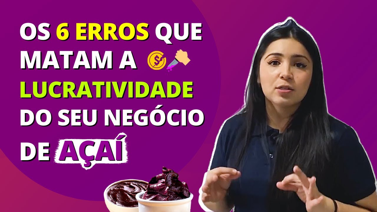 Os 6 ERROS que Matam a Lucratividade do Seu Negócio de Açaí