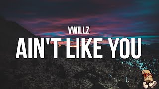 Vwillz - AIN'T LIKE YOU (Lyrics)