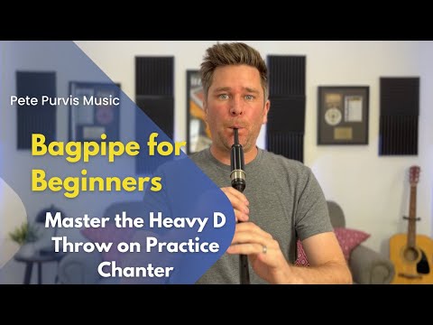 Bagpipe for Beginners: Master the Heavy D Throw on Practice Chanter