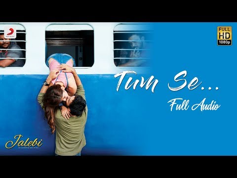 Tum Se –  Full Audio | Jalebi | Jubin Nautiyal | Varun Mitra | Rhea Chakraborty | Samuel & Akanksha