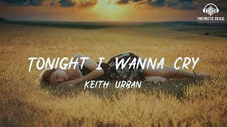 Keith Urban - Tonight I Wanna Cry [ lyric ]