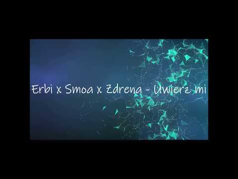 Smoa x Erbi x Zdrena - Uwierz mi
