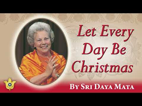 Let Every Day Be Christmas | Sri Daya Mata