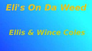 Eli`s On Da Weed-Ellis And Wince Coles